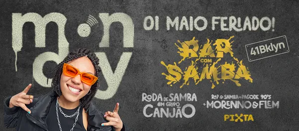 01 Maio | Feriado | Monday Rap com Samba! 
